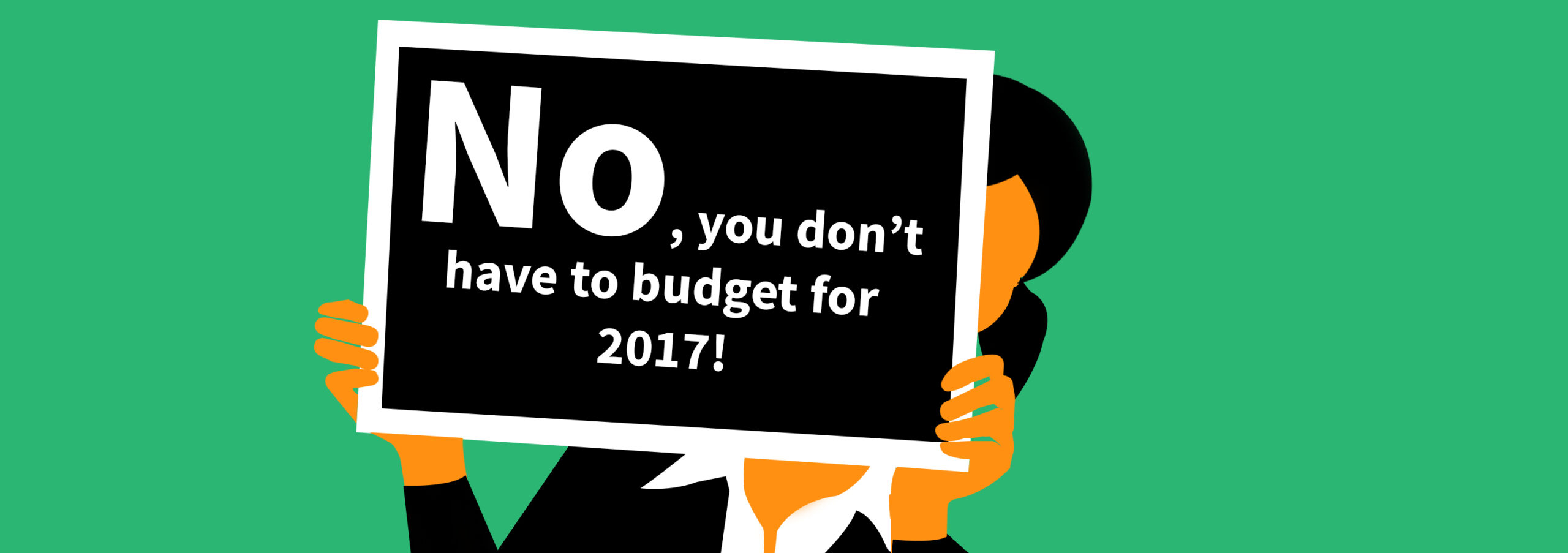 No, you don’t have to budget for 2017!